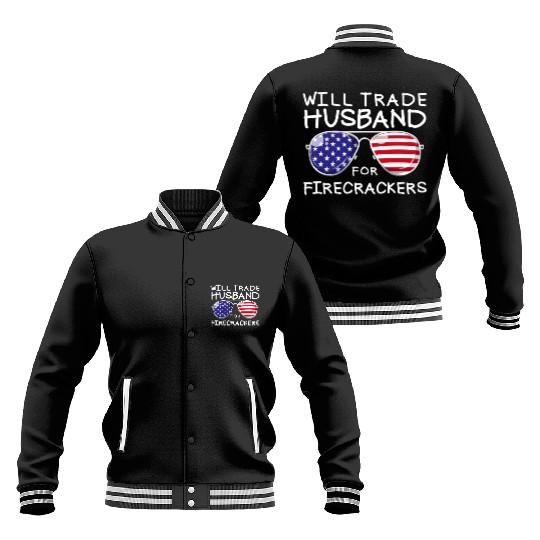 Will Trade Husband For Fireworks Funny 4th Of July Baseball Jackets