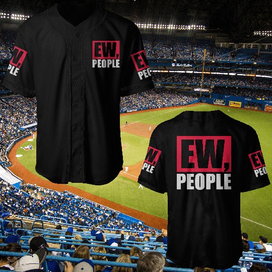 ew people funny quote Baseball Jerseys