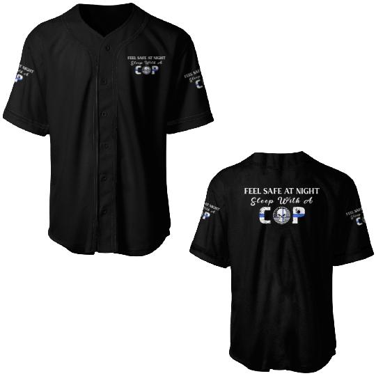 Feel Safe At Night Sleep With A Cop Apparel Baseball Jerseys
