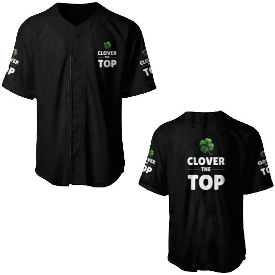 CLOVER THE TOP, funny st patricks day Baseball Jerseys