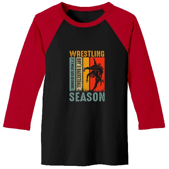 Wrestling Its What Men Do During Boys Basketball Season Baseball Tees