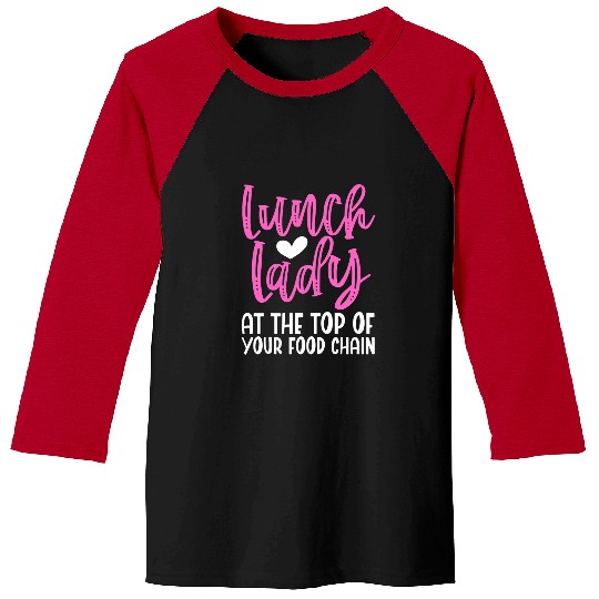 Womens Lunch Lady At The Top of Your Food Chain Cafeteria Worker Baseball Tees