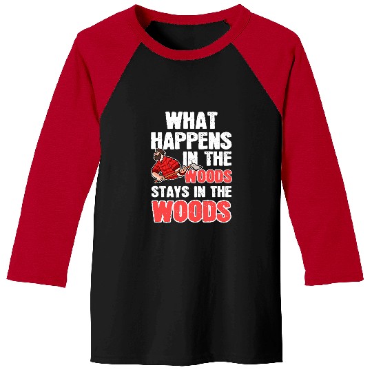 What Happens In The Woods Stays In The Woods Logger Flannel Baseball Tees