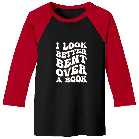 Funny Saying Groovy Quote I Look Better Bent Over A Book 1 Baseball Tees