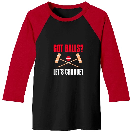 Got Balls Lets Croquet Lawn Game Croquet Player Baseball Tees