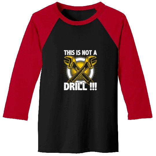 This Is Not A Drill Workshop Mechanic Quote For Handyman Baseball Tees