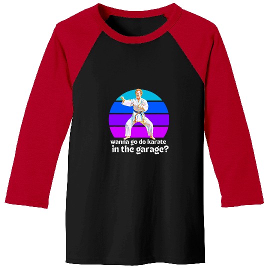 Step Brothers Movie You Want To Go Karate In The Garage Baseball Tees