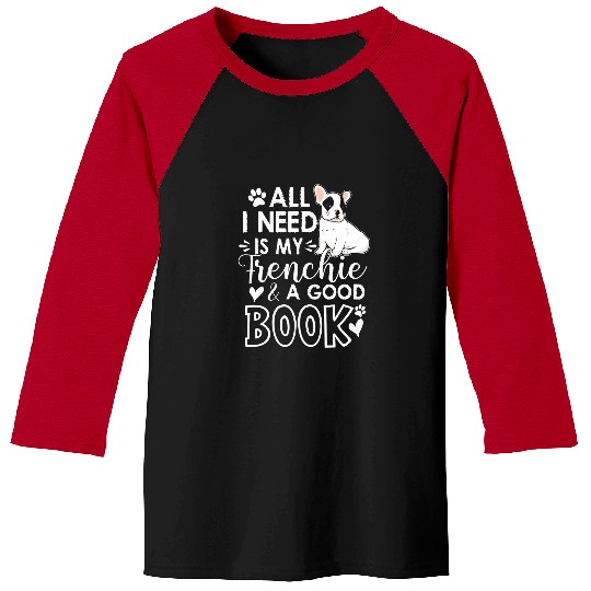All I Need Is My Frenchie And A Good Book Funny Gift Baseball Tees