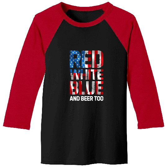 Beer Red White Blue And Beer Too 4th Of July Men American Flag 2 Baseball Tees