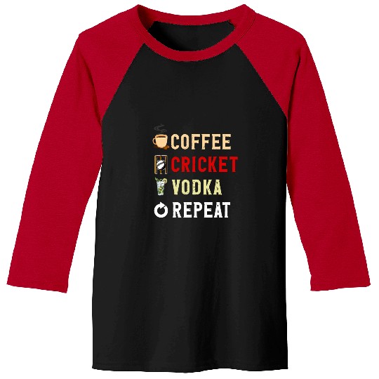 Cricket Fan Drinks Lover Funny Coffee Cricket Vodka Repeat Novelty Baseball Tees