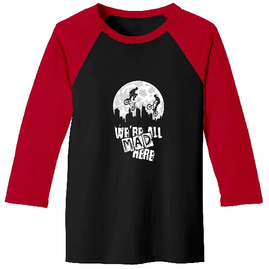 BMX We Are All Mad Here Baseball Tees