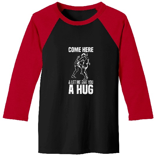 Come here and let me give you a hug Ring Ringer Wrestling Baseball Tees