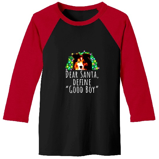 Dog Shetland Dear Santa Define Good Boy Cute Shetland Sheepdog Sheltie Baseball Tees
