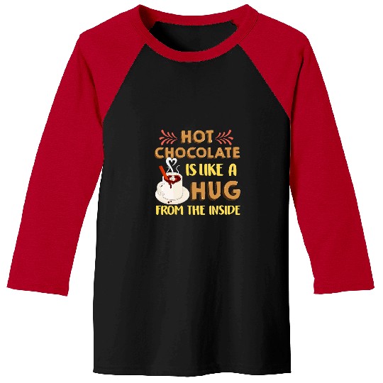 Hot Chocolate Is Like A Hug From Inside Love Hot Cocoa Baseball Tees
