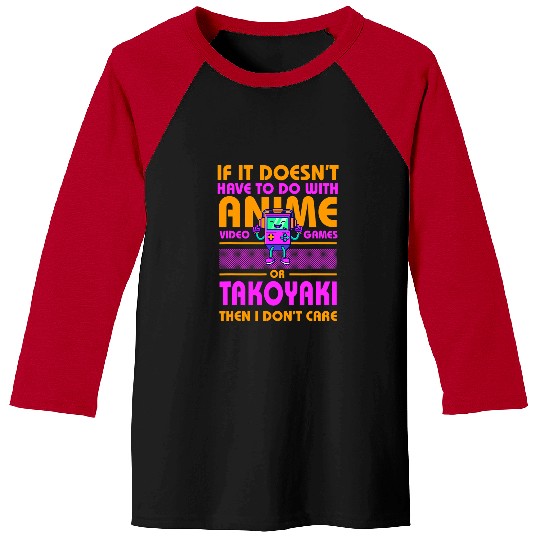 If Its Not Anime or Takoyaki Funny Gamer Humor Gaming Baseball Tees