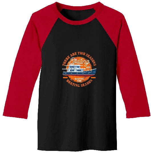 Funny Boat Captain There Are Two seasons Boating Baseball Tees