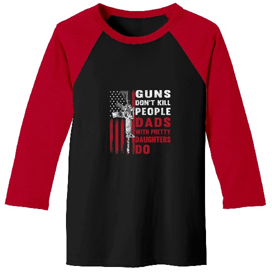 Mens Guns Dont Kill People Dads With Pretty Daughters Humor Dad Baseball Tees