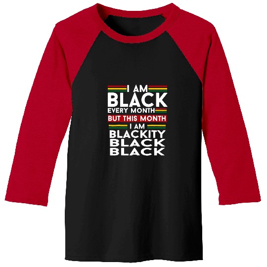 I Am Black Every Month But This Month Im Blackity Black Baseball Tees