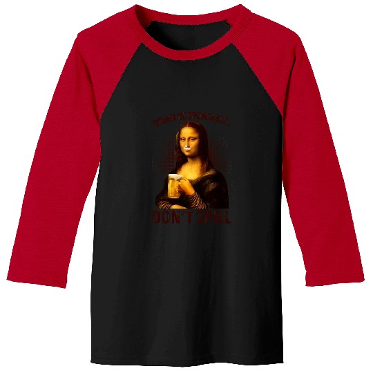 Beer Drink Responsibly Dont Spill Funny Mona Lisa Drinking Beer25 Baseball Tees
