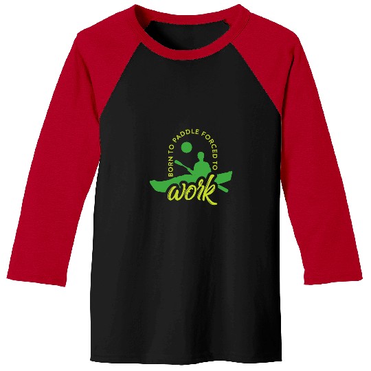 Funny Rowing Canoe Kajak Born To Paddle forcesd To Work Club Baseball Tees