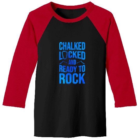 Climbing Climber Chalked Locked And Ready To Rock Rock Climber Bouldering Climb Baseball Tees