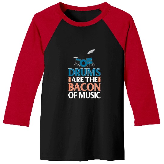Drums Drummer Are The Bacon Of Music Funny Drums 9 Baseball Tees