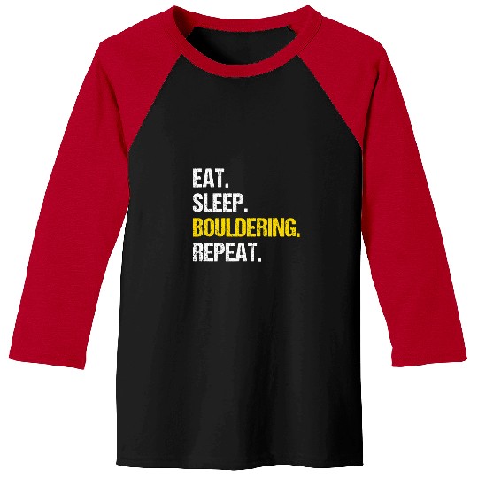 Climbing Climber Eat Sleep Bouldering Repeat Rock Boulder Climbing Climber 3 Climb Baseball Tees