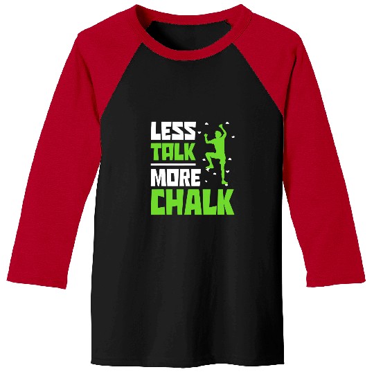 Climbing Climber Less Talk More Chalk Bouldering Climbing Rock Bouldering 28 Climb Baseball Tees