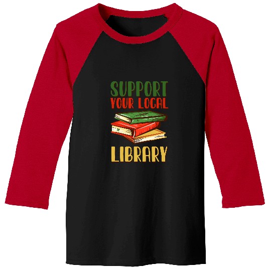 Book Reading Support Your Local Library vintages Library Lover Book Lovers Baseball Tees