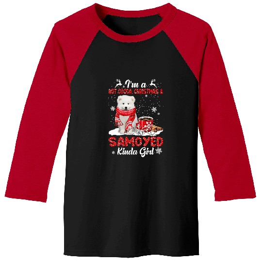 Dog Samoyed Im A Hot Cocoa xmass Christmas And Dog Kinda Samoyed Baseball Tees
