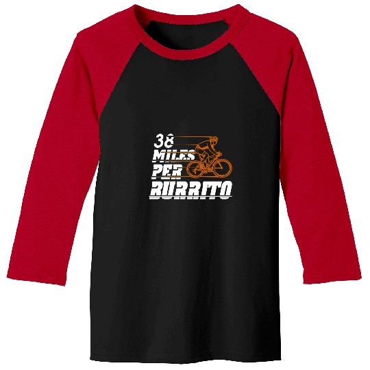 Cycling Cycle Bicycle 38 Miles Per Burrito Funny Bike 738 Road Bike Baseball Tees