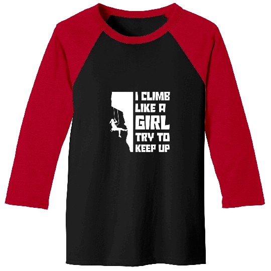 Climbing Climber I Climb Like A Girl Try To Keep Up Bouldering Climbing Rock Climb Baseball Tees