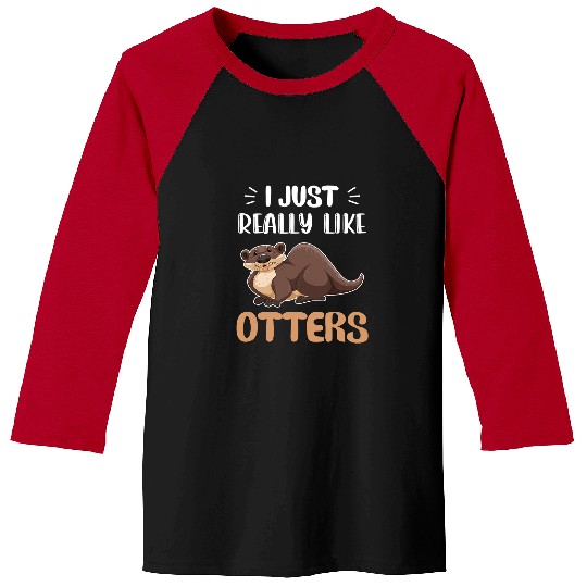 Otter I Just Really Like Otters Otter Baseball Tees
