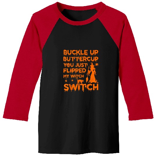 Funny Buckle Up Buttercup You Just Flipped My Witch Switch 211 Baseball Tees