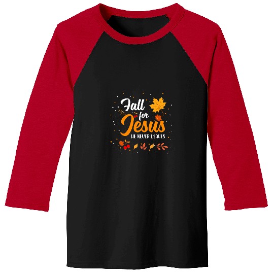 Christian Fall For Jesus He Never Leaves Christian Lover Gift Christ Baseball Tees