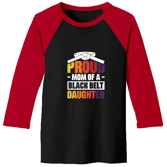 Proud Mom Of A Black Belt Daughter 1 Baseball Tees