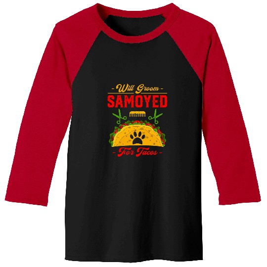 Dog Samoyed Will Groom Samoyed for Tacos Funny Dog Lover Humor Pets Baseball Tees