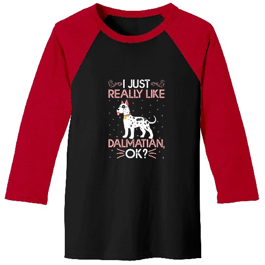 Dalmatian Lover I Just Really Like Dalmatian Ok Dalmatians Dog Baseball Tees