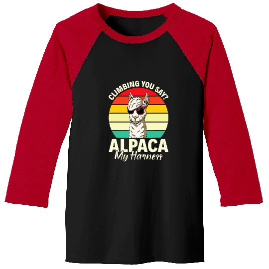 Climbing Climber You Say Alpaca My Harness Funny Climber Alpaca Climb Baseball Tees