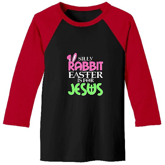 Christian Silly Rabbit Easter Is For Jesus Easter Day Religious 32 Christ Baseball Tees