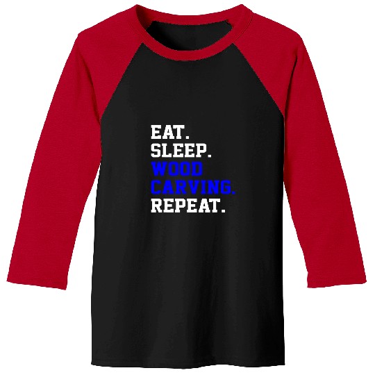 Eat Sleep Tools Wood Carving Art Repeat Daily Life Baseball Tees