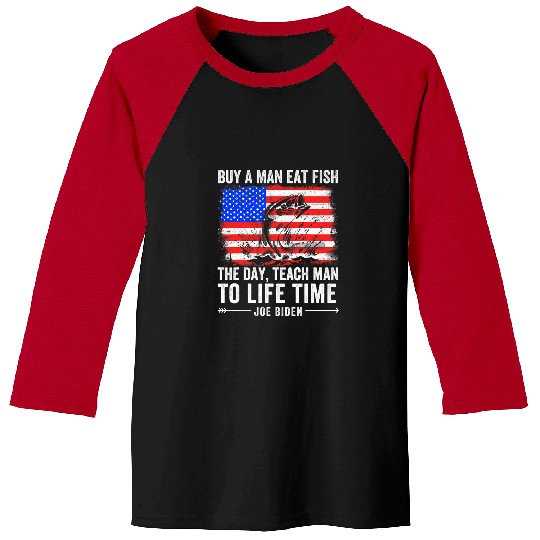 Fishing Funny Joe Biden Quote Buy A Man Eat Fish Fishing Political Fisher Baseball Tees