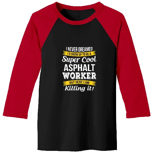 Asphalt Worker Funny I Never Dreamed Appreciation Baseball Tees