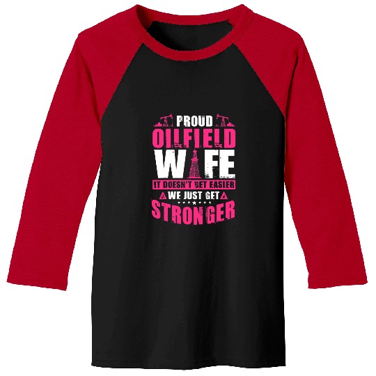 Oilfield Wife It Doesnt Get Easier Just Get Stronger Baseball Tees
