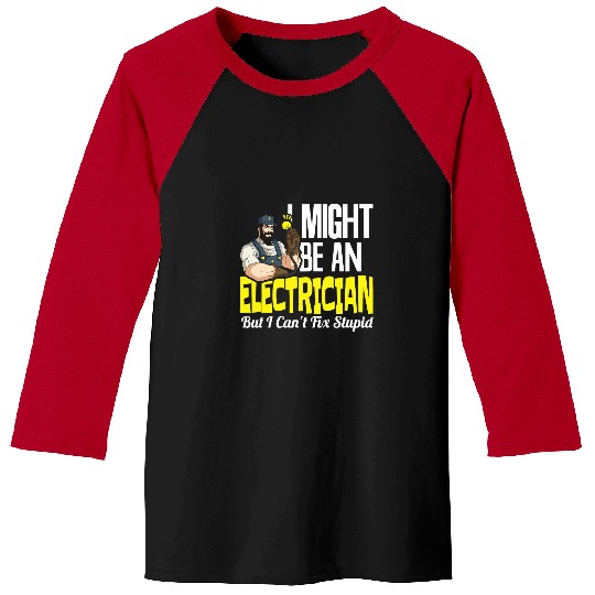 Electrical Mens I Might Be An Electrician But I Cant Fix Stupid Electrician Baseball Tees
