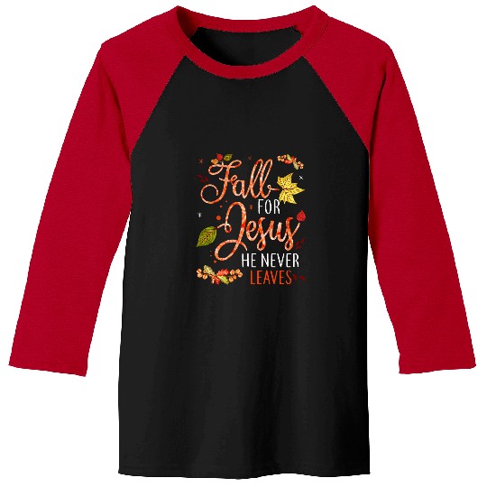 Christian Fall For Jesus He Never Leaves Autumn Christian Prayers 159 Bibble Jesus Christ Baseball Tees