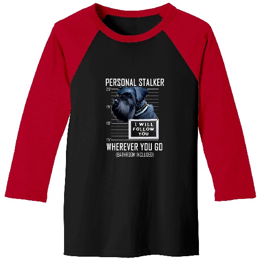 Dog Schnauzer Personal Stalker Dog Giant Schnauzer I Will Follow You 25 Baseball Tees