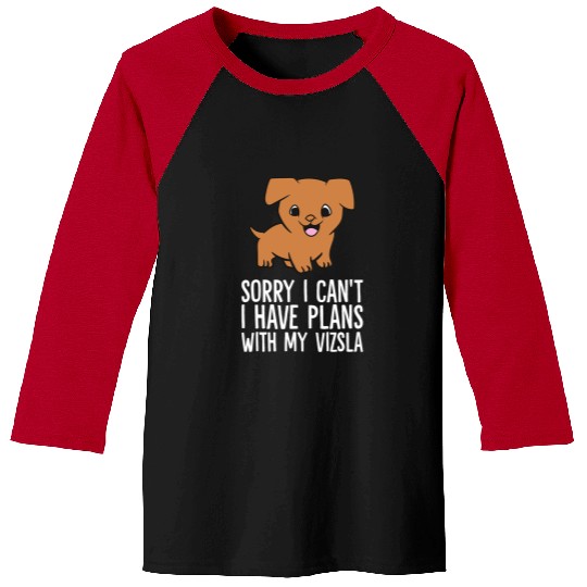 Dog Vizsla Sorry I Cant I Have Plans With My Vizsla Baseball Tees