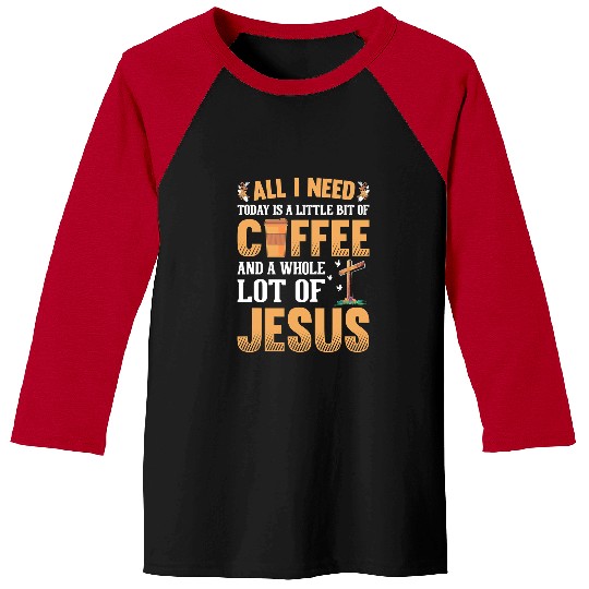 Christian Jesus Christ Christian All I Need Is A Little Coffee A Whole 175 Bible Verse Christ Baseball Tees