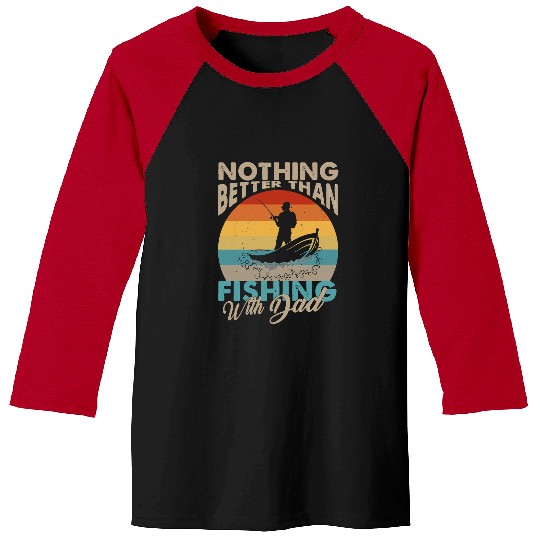 Fishing Nothing Better Than Fishing With Dad 6 Fisher Hook Fisher Baseball Tees